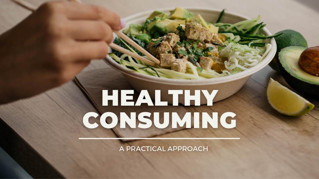 A Practical Approach To Healthy Consuming